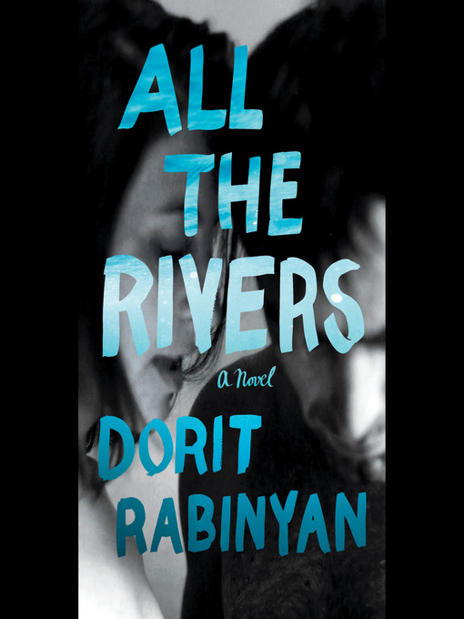 Title details for All the Rivers by Dorit Rabinyan - Available